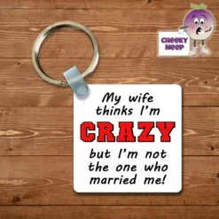 Square Keyring Showing "My Wife Thinks I'm Crazy..."