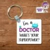 Square Keyring Showing "I'm A Doctor What's Your Superpower?" -CheekyNeep Store square plastic two sided keyring superpower doctor CN 0007 0037 by cheekyneep.com