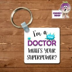 Square Keyring Showing "I'm A Doctor What's Your Superpower?"
