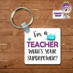 Square Keyring Showing "I'm A Teacher What's Your Superpower?"