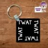 Square Keyring Showing "Twat" 2 Square Keyring Showing "Twat" -CheekyNeep Store square plastic two sided keyring twat CN 0007 0178 by cheekyneep.com