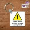 Square Keyring Showing "I'm The Reason....warning Labels" 2 Square Keyring Showing "I'm The Reason....warning Labels" -CheekyNeep Store square plastic two sided keyring warning labels CN 0007 0007 by cheekyneep.com
